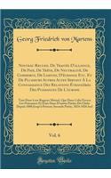 Nouveau Recueil De Traités D'alliance, De Paix, De Trêve, De Neutralité, De Commerce, De Limites, D'échange Etc. Et De Plusieurs Autres Actes Servant À La Connaissance Des Relations Étrangères Des Puissances De L'europe, Vol. 6: Tant Dans Leur Rapp