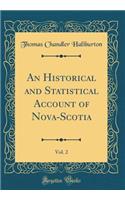 An Historical and Statistical Account of Nova-Scotia, Vol. 2 (Classic Reprint)