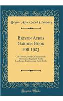 Bryson Ayres Garden Book for 1923: Cut Flowers, Shrubs, Ornamentals, Flower and Vegetable Seeds, Landscape Engineering, Farm Seeds (Classic Reprint)