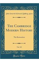 The Cambridge Modern History, Vol. 10: The Restoration (Classic Reprint)