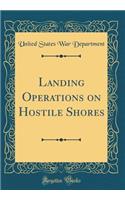 Landing Operations on Hostile Shores (Classic Reprint)