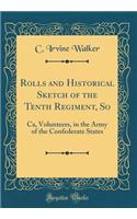 Rolls and Historical Sketch of the Tenth Regiment, So: Ca, Volunteers, in the Army of the Confederate States (Classic Reprint)