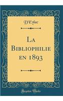 La Bibliophilie en 1893 (Classic Reprint)