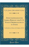 Zweiundzwanzigster Jahres-Bericht der K. K. Staats-Oberrealschule in Steyr: Veröffentlicht am Schlusse des Schuljahres 1891-92 (Classic Reprint)