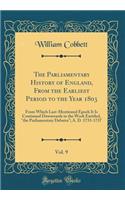 The Parliamentary History of England, from the Earliest Period to the Year 1803, Vol. 9: From Which Last-Mentioned Epoch It Is Continued Downwards in the Work Entitled, 