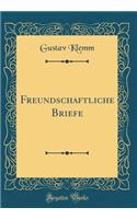 Freundschaftliche Briefe (Classic Reprint)