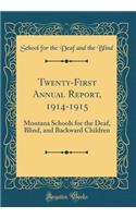 Twenty-First Annual Report, 1914-1915: Montana Schools for the Deaf, Blind, and Backward Children (Classic Reprint)