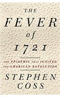 The Fever of 1721: The Epidemic That Ignited The American Revolution