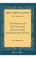 Eine Kritische Prï¿½fung Der Quellen Des Islamitischen Rechts (Classic Reprint)