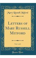 Letters of Mary Russell Mitford, Vol. 1 of 2 (Classic Reprint)