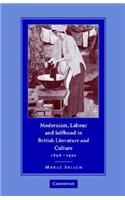 Modernism, Labour and Selfhood in British Literature and Culture, 1890–1930
