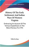 History Of The Early Settlement And Indian Wars Of Western Virginia