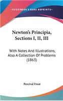 Newton's Principia, Sections I, II, III: With Notes And Illustrations, Also A Collection Of Problems (1863)