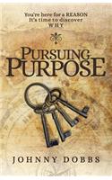 Pursuing Purpose: You're Here for a Reason, It's Time to Discover Why