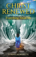 Christ Renewed Everything about Me: My journey to finally healing the inner me.