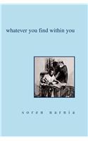 Whatever You Find Within You