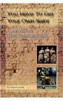 You Have To Get Your Own Saint: A Memoir of Two Years in Spain(English)