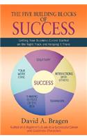 The Five Building Blocks of Success: Getting Your Business Career Started on the Right Track and Keeping It There(English)