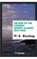 The Rise of the London Money Market 1640-1826
