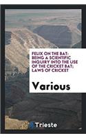 Felix on the Bat: Being a Scientific Inquiry Into the Use of the Cricket Bat; Laws of cricket