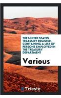 The United States Treasury Register, Containing a List of Persons Employed in the Treasury Department