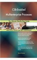 CSB-Enabled Multienterprise Processes The Ultimate Step-By-Step Guide