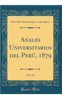 Anales Universitarios del PerÃº, 1879, Vol. 12 (Classic Reprint)