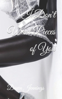I Don't Want Pieces of You