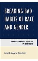 Breaking Bad Habits of Race and Gender