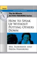 The 60-Minute Active Training Series: How to Speak Up Without Putting Others Down, Participant's Workbook