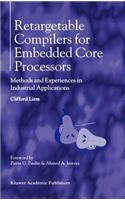 Retargetable Compilers for Embedded Core Processors: Methods and Experiences in Industrial Applications