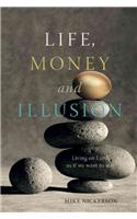 Life, Money and Illusion: Living on Earth as If We Want to Stay: Living on Earth As If We Want to Stay