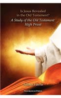 Is Jesus Revealed in the Old Testament? A Study of the Old Testament High Priest