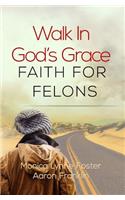 Walk In God's Grace Faith for Felons