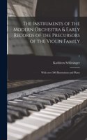 Instruments of the Modern Orchestra & Early Records of the Precursors of the Violin Family