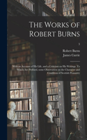 Works of Robert Burns; With an Account of His Life, and a Criticism on His Writings. To Which Are Prefixed, Some Observation on the Character and Condition of Scottish Peasantry; 3