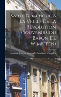 Saint-Domingue à la veille de la révolution (souvenirs du baron de Wimpffen)