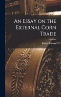 An Essay on the External Corn Trade
