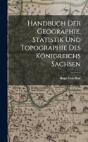 Handbuch der Geographie, Statistik und Topographie des königreichs Sachsen