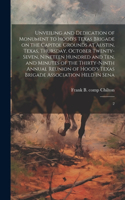 Unveiling and Dedication of Monument to Hood's Texas Brigade on the Capitol Grounds at Austin, Texas, Thursday, October Twenty-seven, Nineteen Hundred and ten, and Minutes of the Thirty-ninth Annual Reunion of Hood's Texas Brigade Association Held