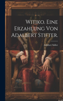 Witiko. Eine Erzahlung von Adalbert Stifter.