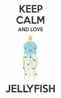 Keep Calm And Love Jellyfish: Cute Jellyfish Lovers Journal / Notebook / Diary / Birthday Gift (6x9 - 110 Blank Lined Pages)