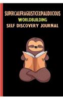 Supercalifragilisticexpialidocious Worldbuilding Self Discovery Journal: My Life Goals and Lessons. A Guided Journey To Self Discovery with Sloth Help