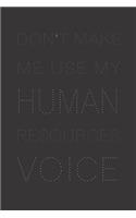 Don't Make Me Use My Human Resources Voice