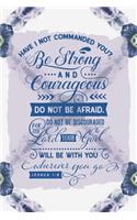 Have I Not Commanded You Be Strong and Courageous Do Not Be Afraid Do Not Be Discouraged for the Lord Your God Will Be with You Wherever You Go: Christian Sermon Journal Reflect & Remember Blue/White 6x9 140 Page Softbound Matte Cover