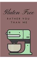 Gluten Free Rather You Than Me