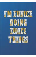 I'm Eunice Doing Eunice Things: First Name Funny Sayings Personalized Customized Names Women Girl Mother's Day Gift Notebook Journal