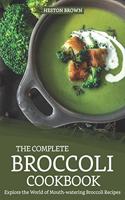 Complete Broccoli Cookbook: Explore the World of Mouth-Watering Broccoli Recipes