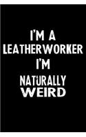I'm a Leatherworker I'm Naturally Weird