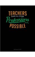 Teachers Make All Other Professions Possible